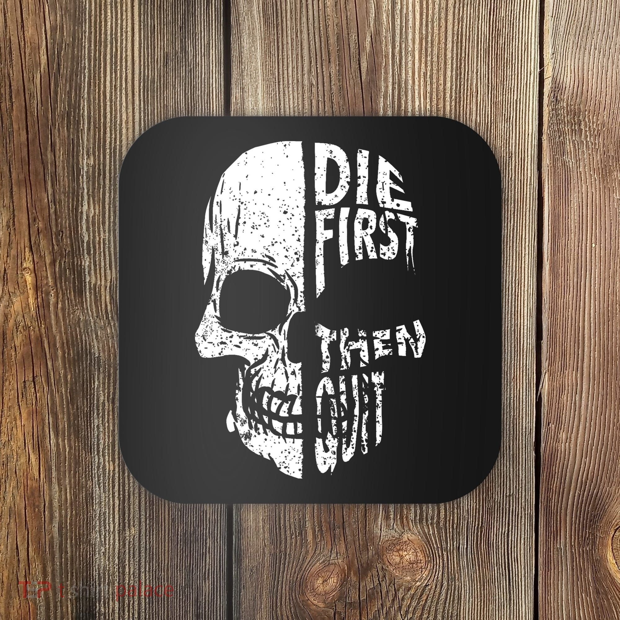 Die First Then Quit Skull Quote Coaster