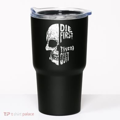Die First Then Quit Skull Quote Tumbler