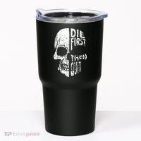 Die First Then Quit Skull Quote Tumbler thumb 0