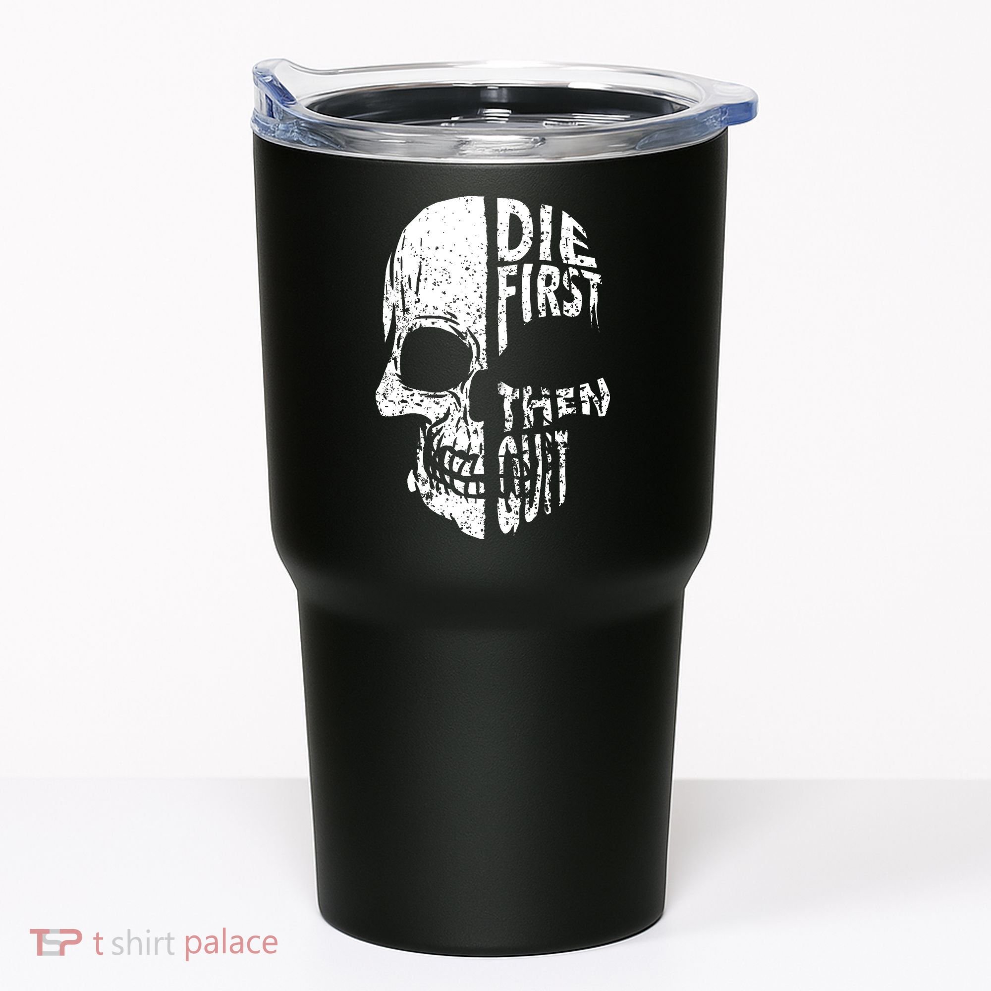 Die First Then Quit Skull Quote Tumbler