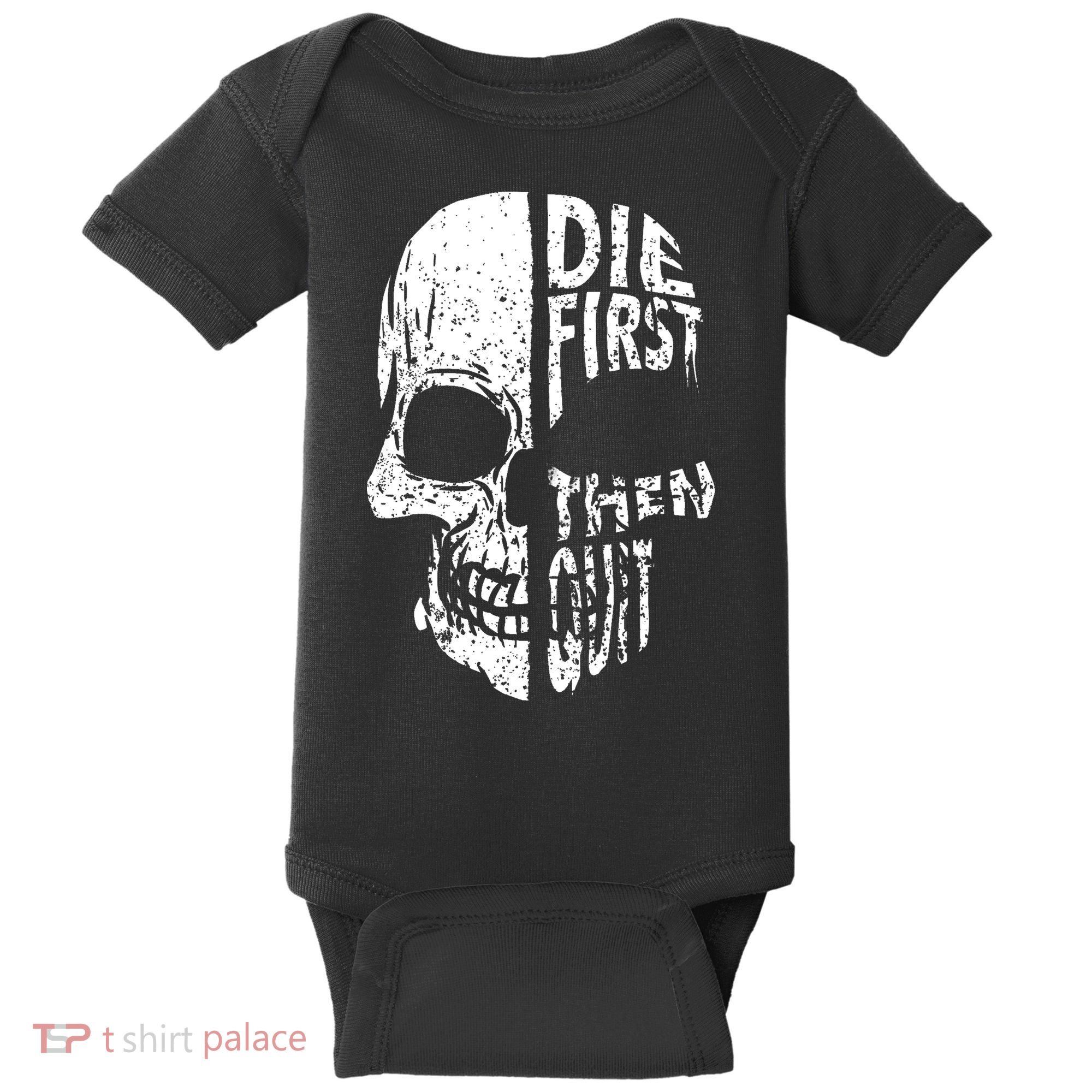 Die First Then Quit Skull Quote Baby Bodysuit