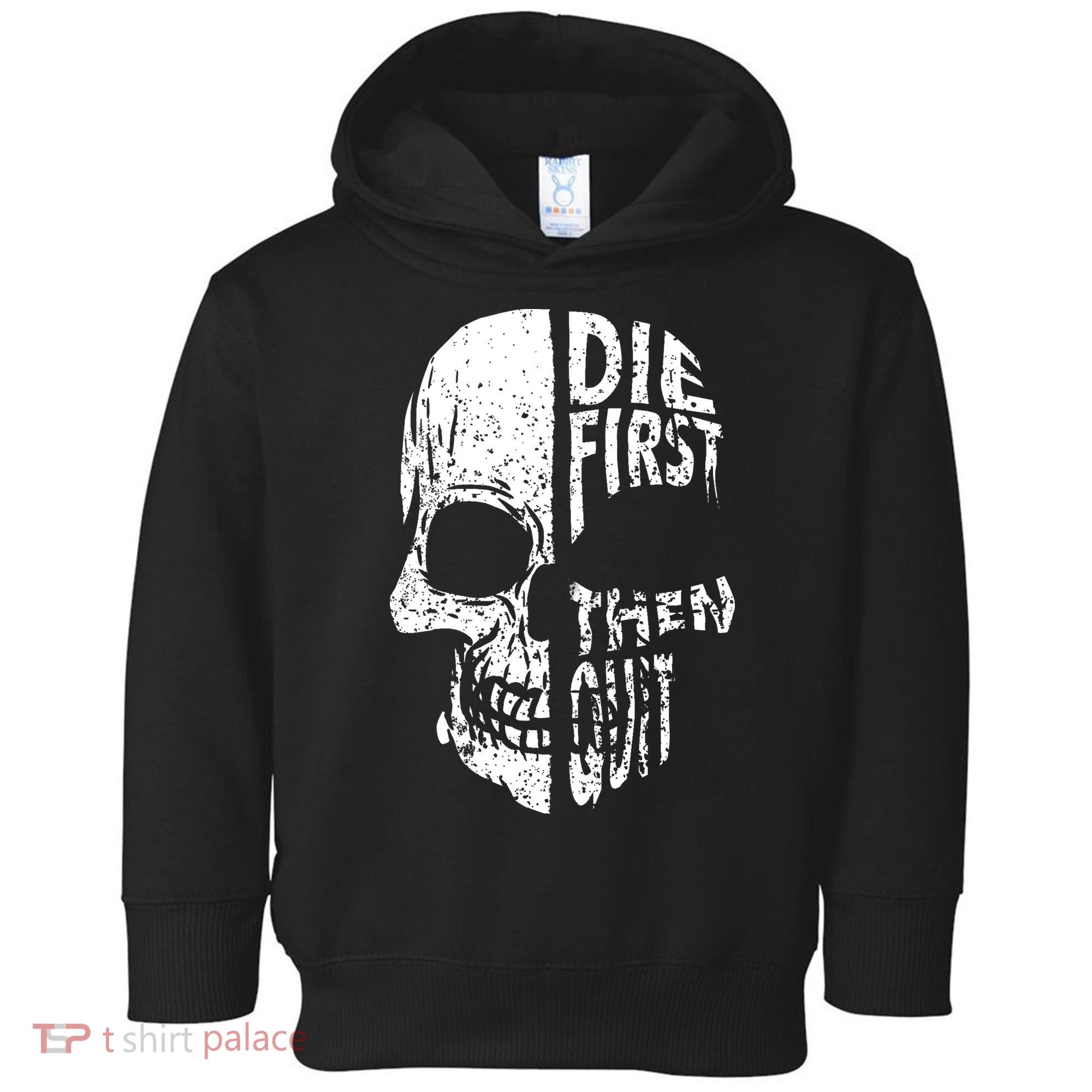 Die First Then Quit Skull Quote Toddler Hoodie