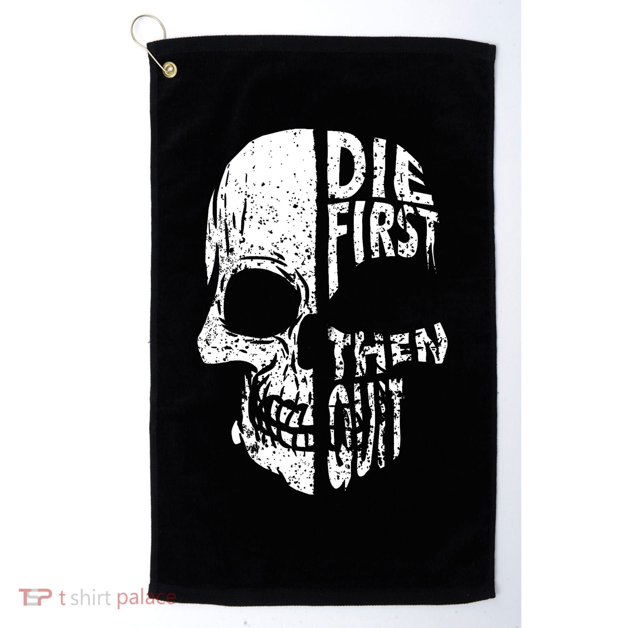 Die First Then Quit Skull Quote Golf Towel