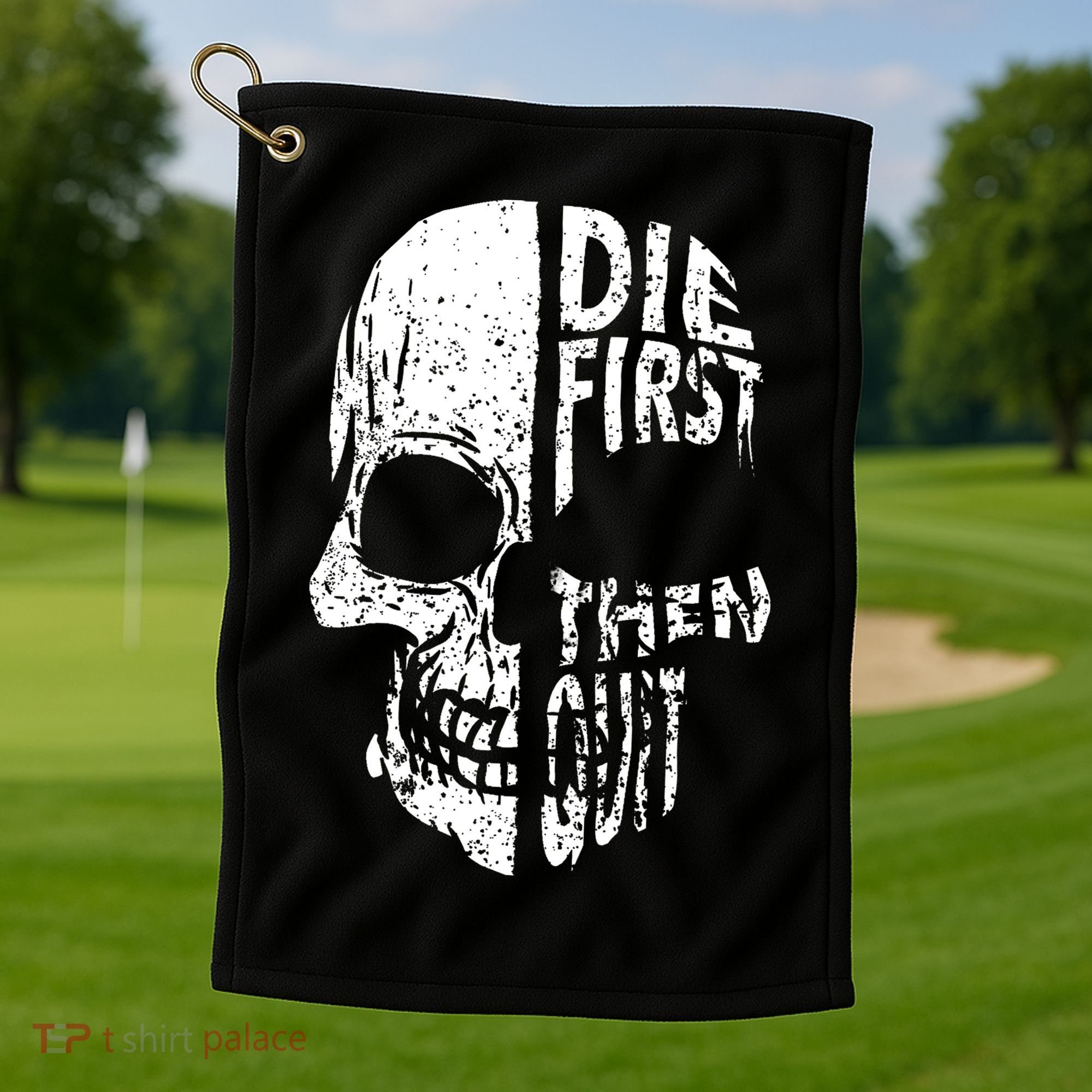 Die First Then Quit Skull Quote Golf Towel