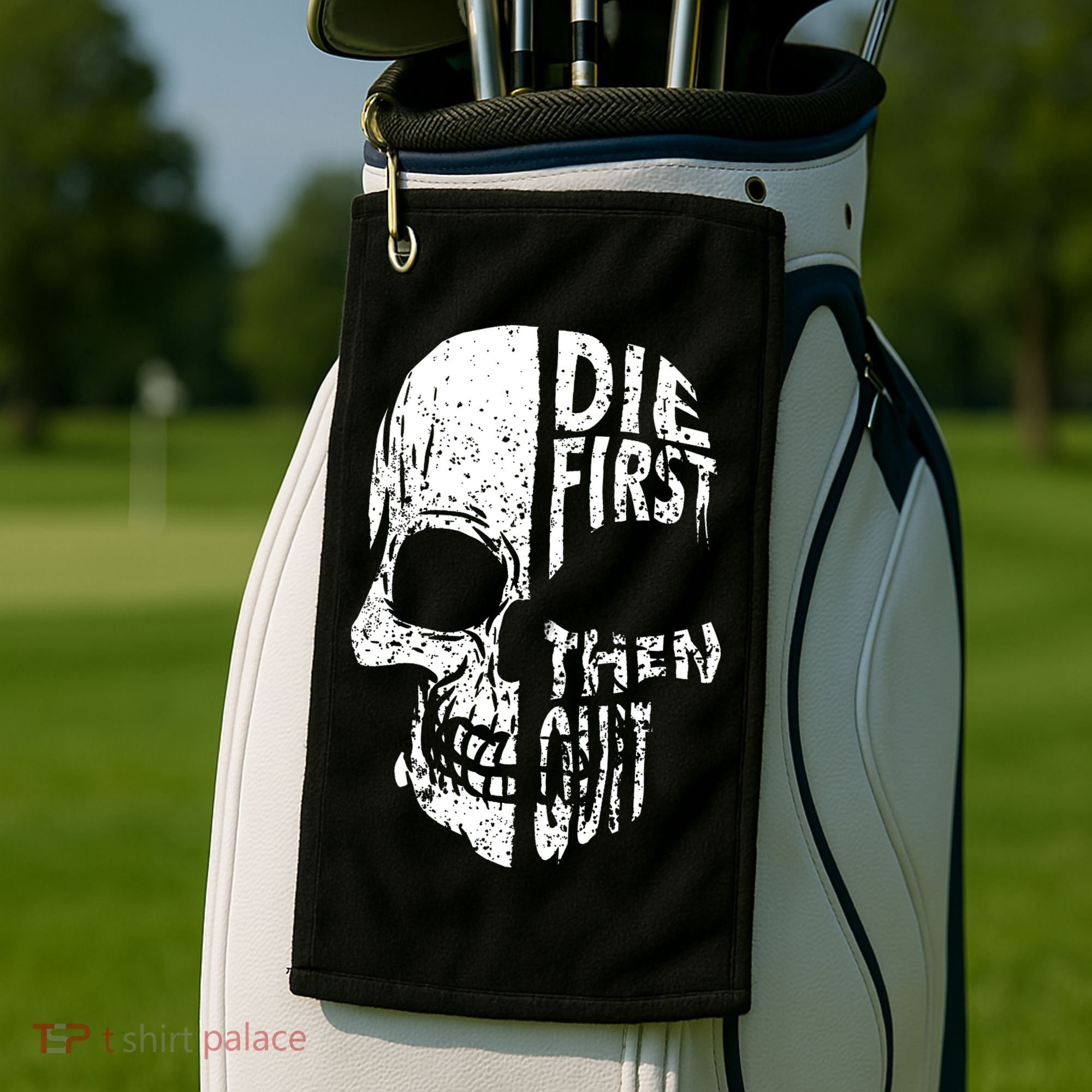 Die First Then Quit Skull Quote Golf Towel