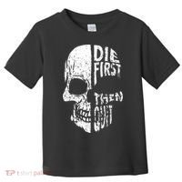 Die First Then Quit Skull Quote Toddler T-Shirt thumb 0