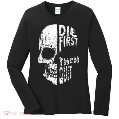 Die First Then Quit Skull Quote Women's Long Sleeve Shirt