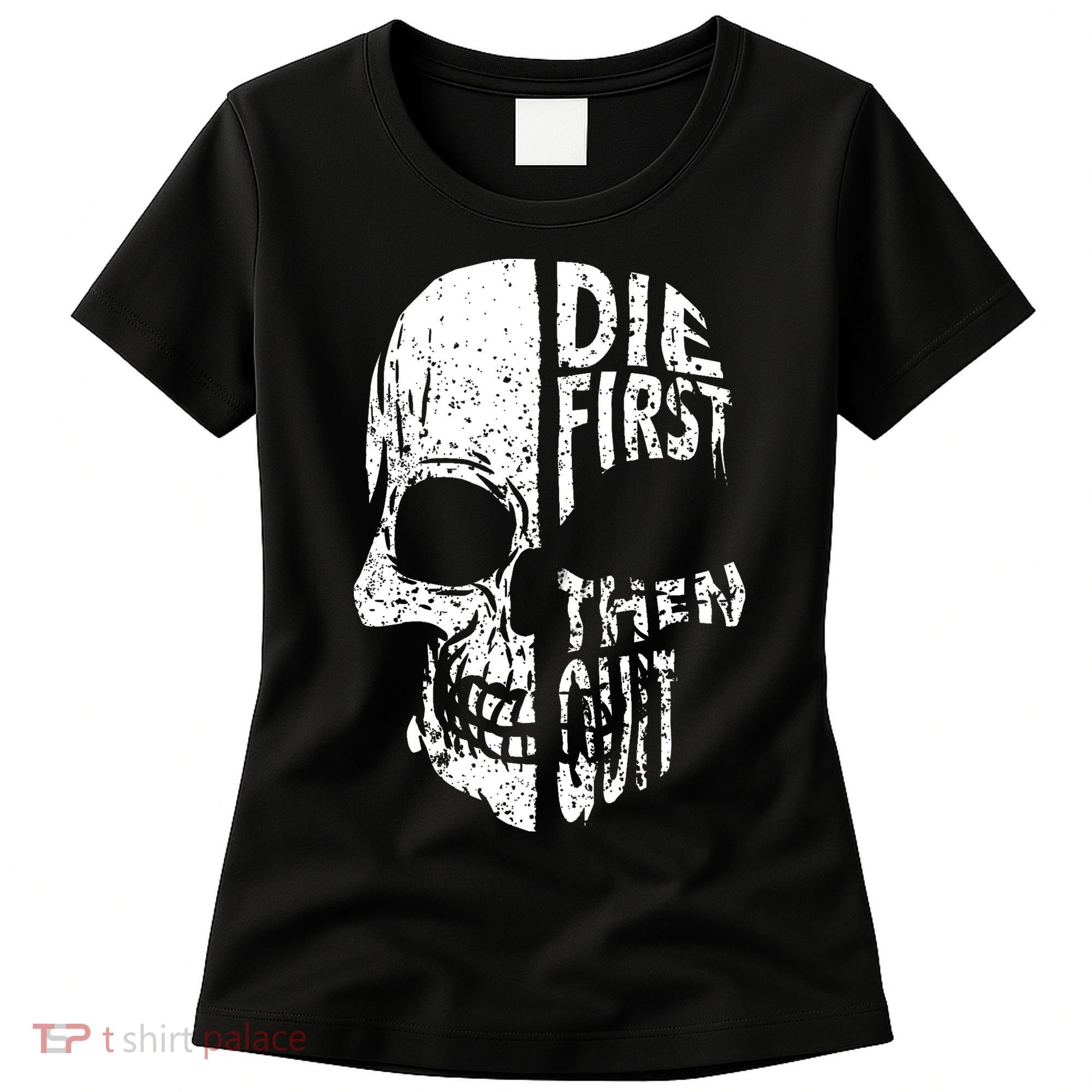 Die First Then Quit Skull Quote Women's T-Shirt