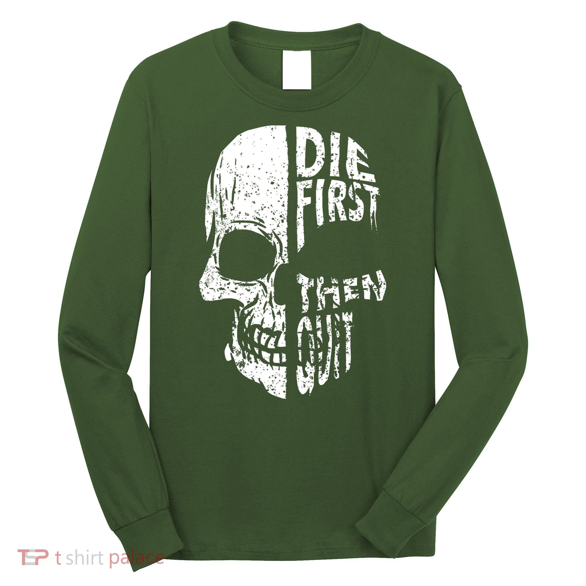 Die First Then Quit Skull Quote Long Sleeve Shirt