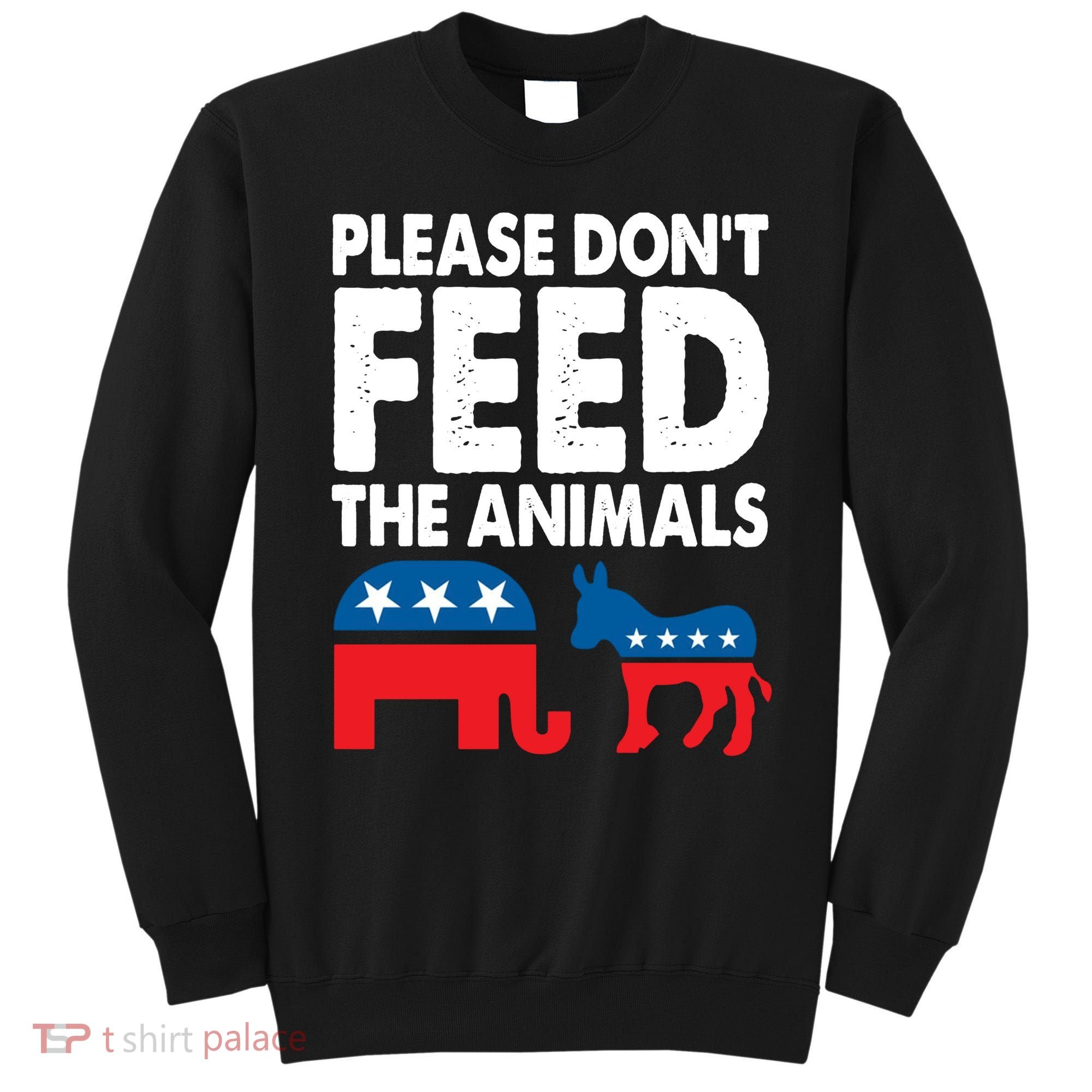 Dont Feed The Animal Libertarian Political Sweatshirt