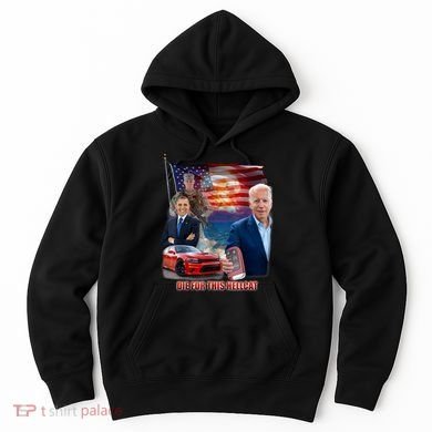 Die For This Hellcat Biden Hoodie