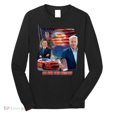 Die For This Hellcat Biden Long Sleeve Shirt