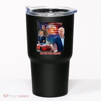 Die For This Hellcat Biden Tumbler