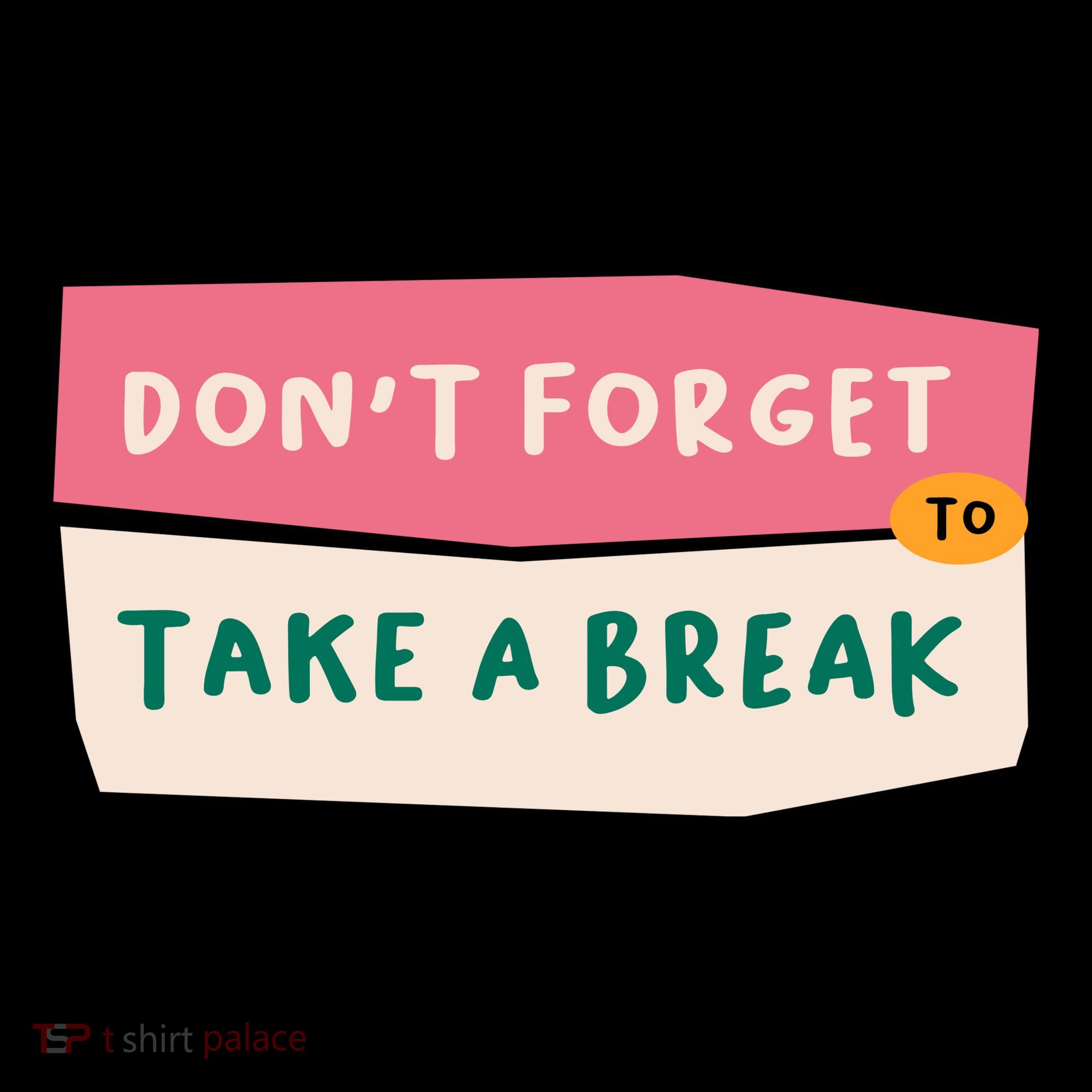 Dont Forget To Take A Break Work Backpack