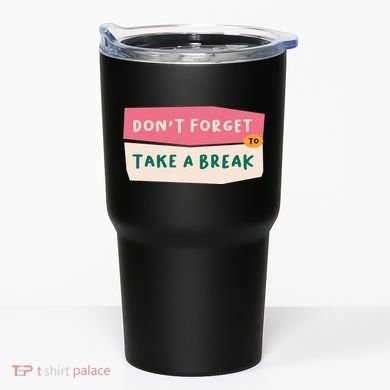 Dont Forget To Take A Break Work Tumbler