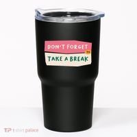 Dont Forget To Take A Break Work Tumbler thumb 0