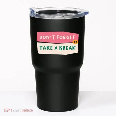 Dont Forget To Take A Break Work Tumbler