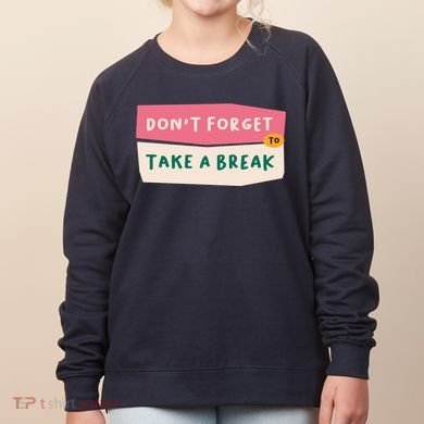 Dont Forget To Take A Break Work Women's Sweatshirt