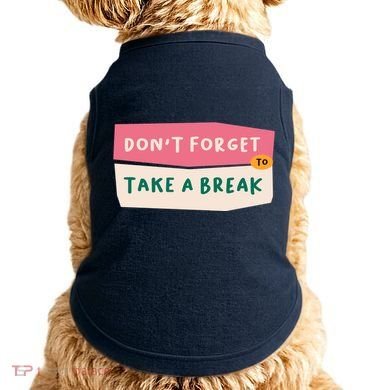 Dont Forget To Take A Break Work Doggie Tank