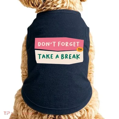 Dont Forget To Take A Break Work Doggie Tank