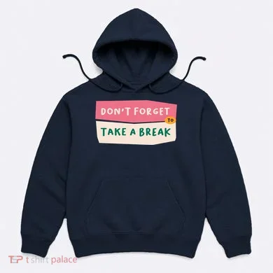 Dont Forget To Take A Break Work Hoodie