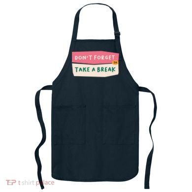 Dont Forget To Take A Break Work Apron