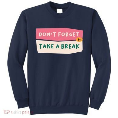 Dont Forget To Take A Break Work Sweatshirt