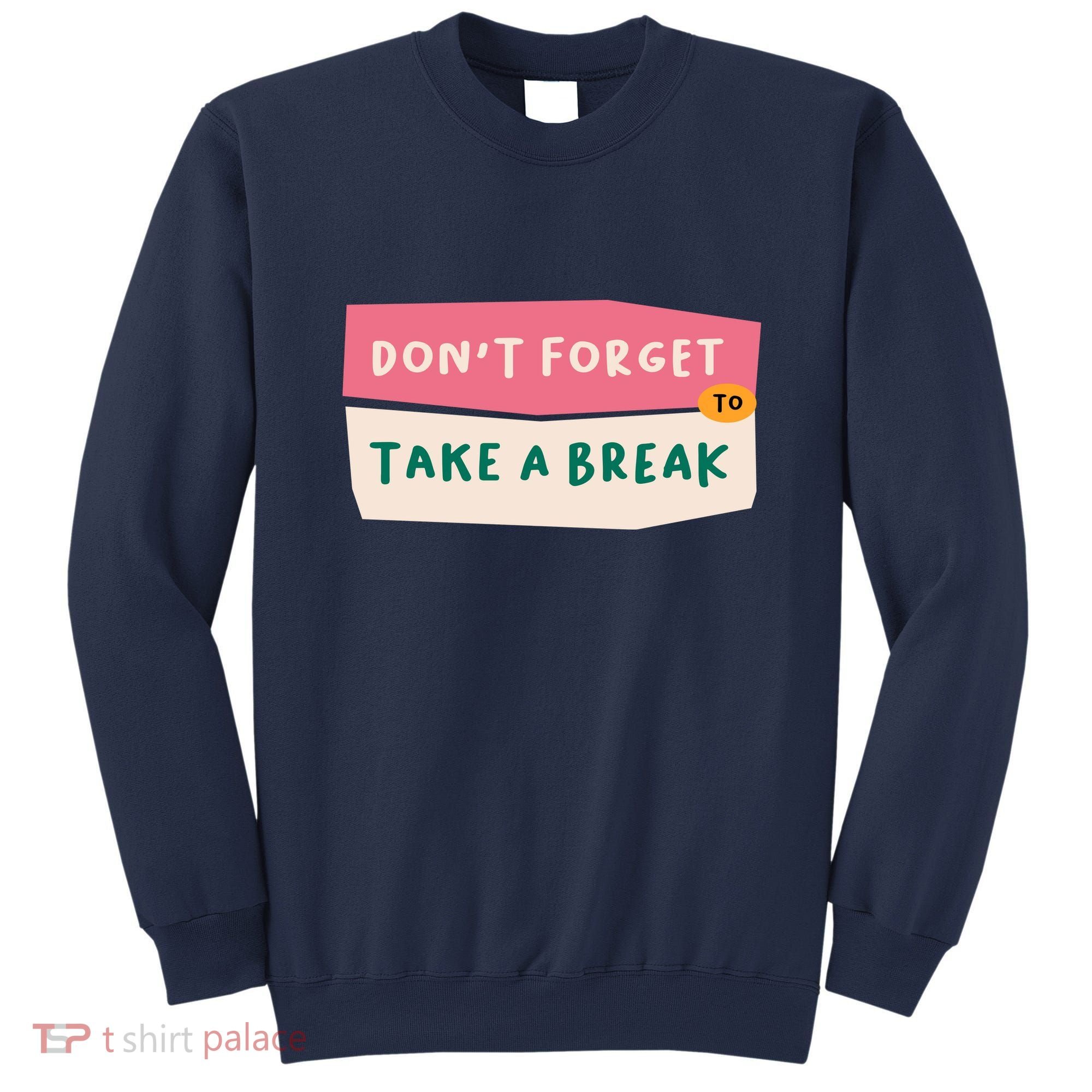 Dont Forget To Take A Break Work Sweatshirt