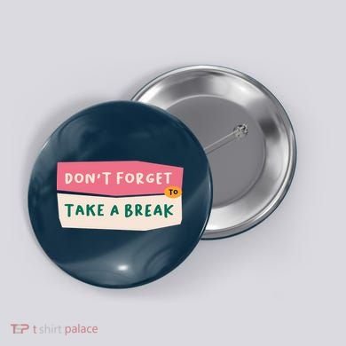 Dont Forget To Take A Break Work Button