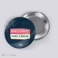 Dont Forget To Take A Break Work Button thumb 0