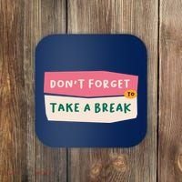 Dont Forget To Take A Break Work Coaster thumb 0