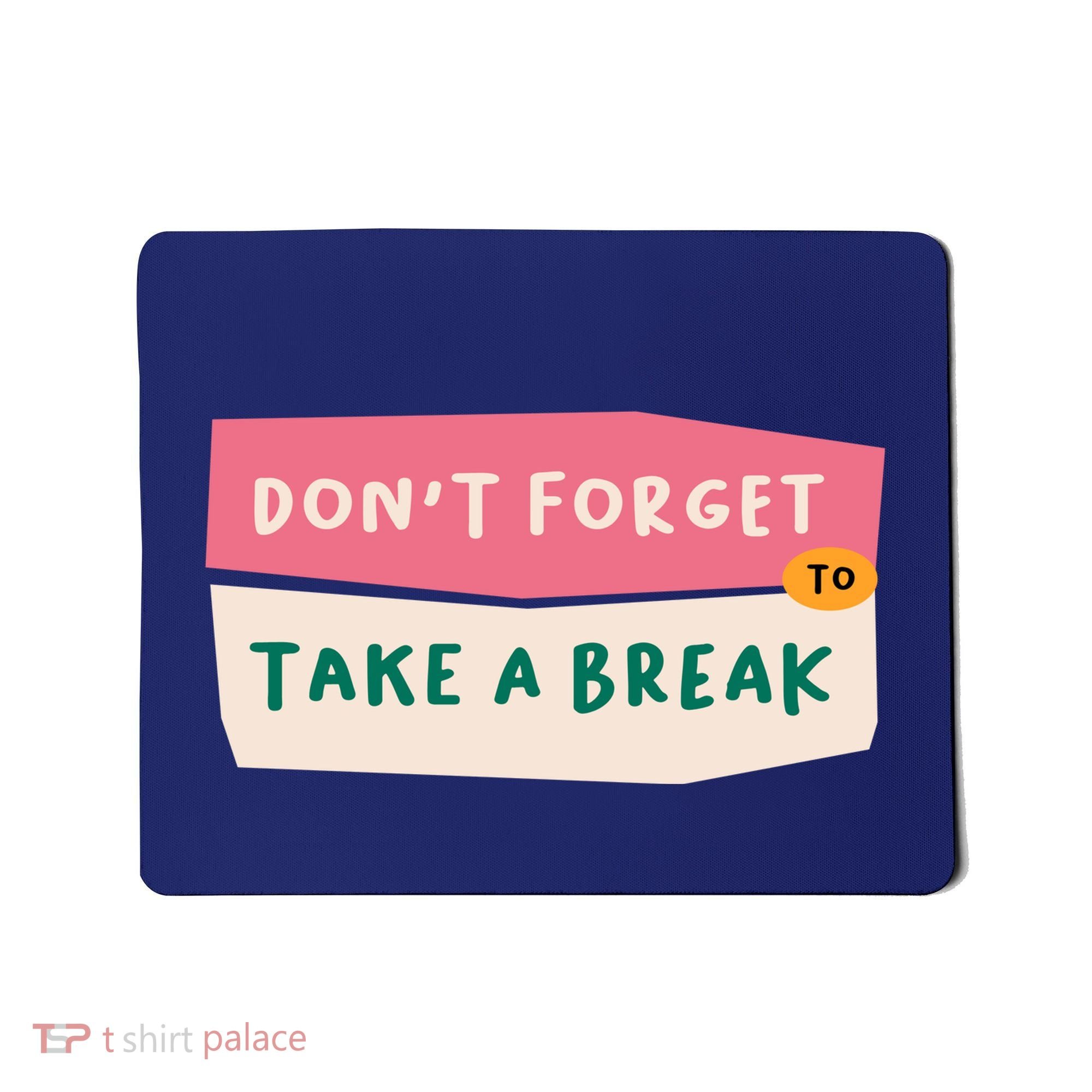 Dont Forget To Take A Break Work Mousepad