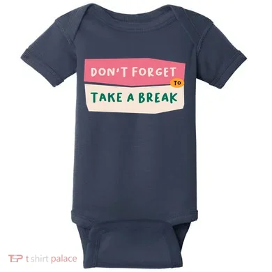 Dont Forget To Take A Break Work Baby Bodysuit