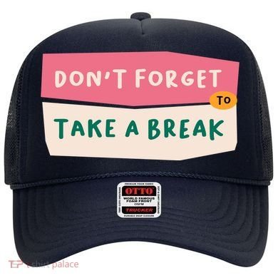 Dont Forget To Take A Break Work Hat