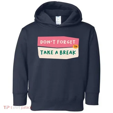 Dont Forget To Take A Break Work Toddler Hoodie