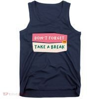 Dont Forget To Take A Break Work Tank Top thumb 0
