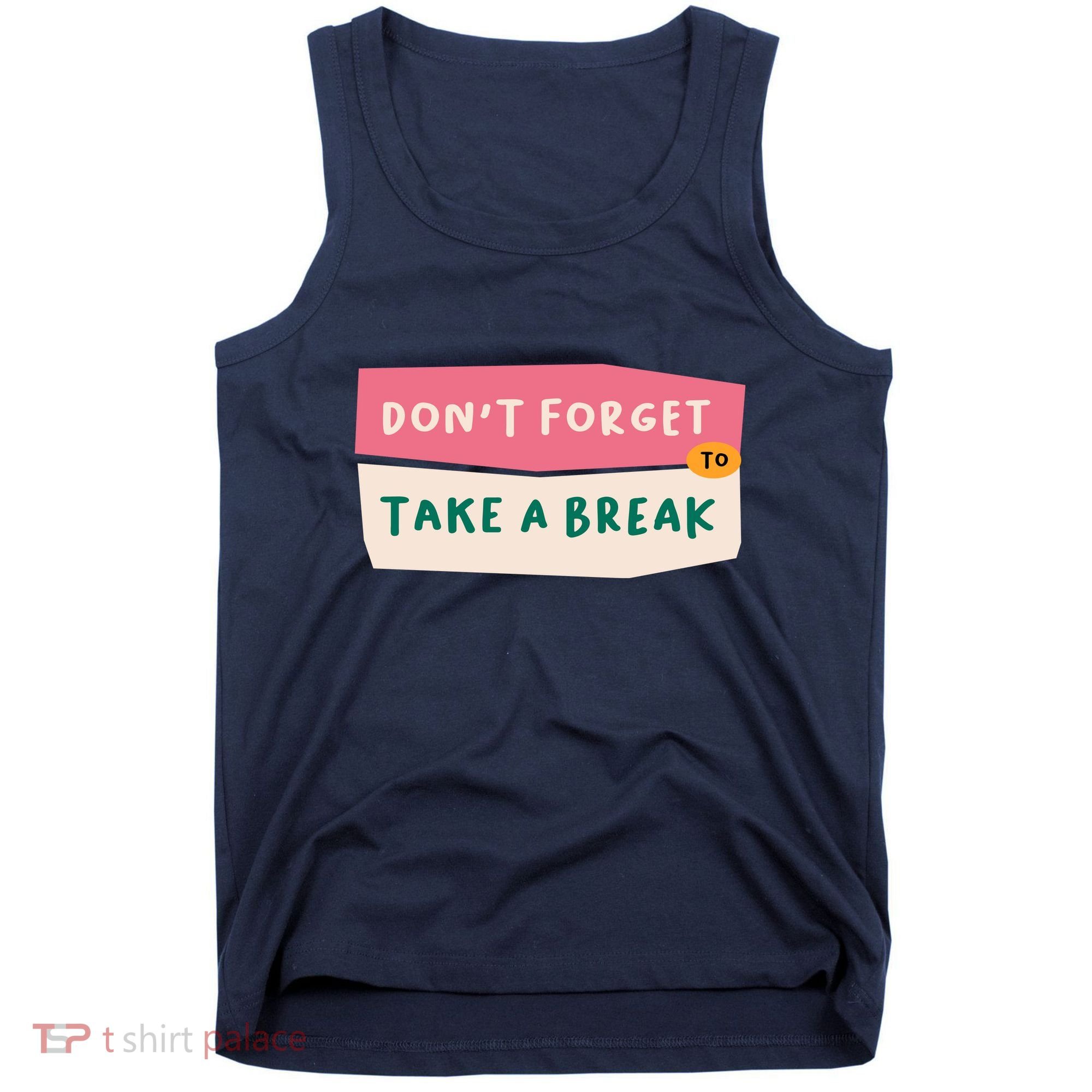 Dont Forget To Take A Break Work Tank Top