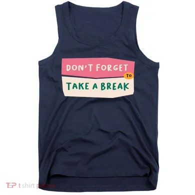 Dont Forget To Take A Break Work Tank Top