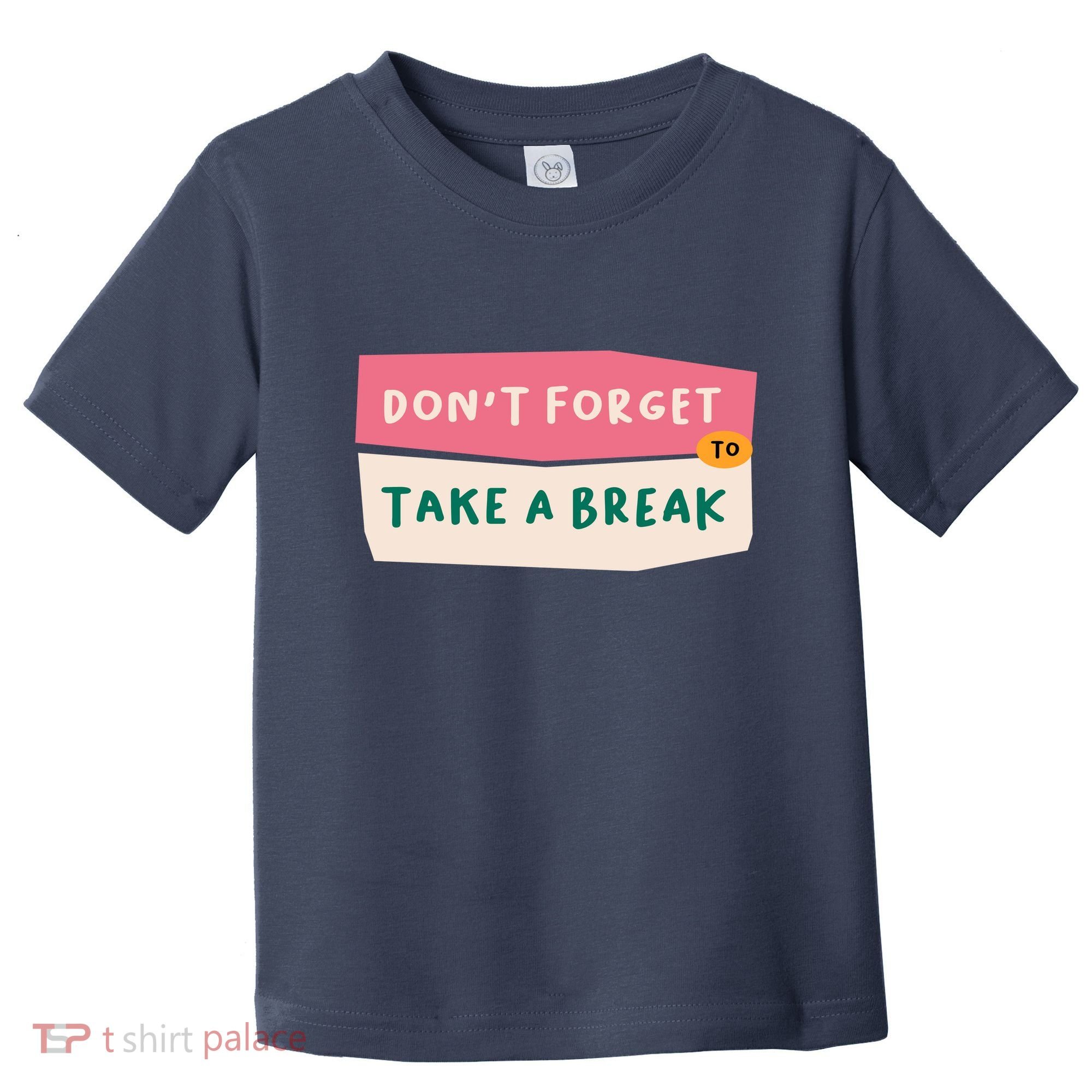 Dont Forget To Take A Break Work Toddler T-Shirt