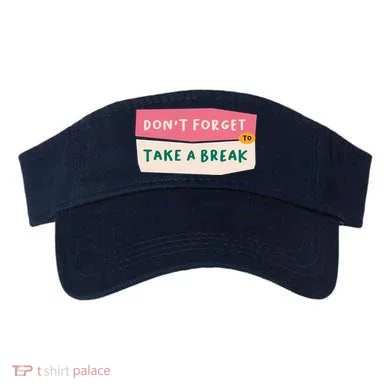 Dont Forget To Take A Break Work Visor