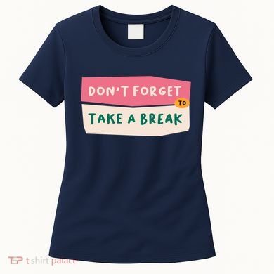 Dont Forget To Take A Break Work Women's T-Shirt