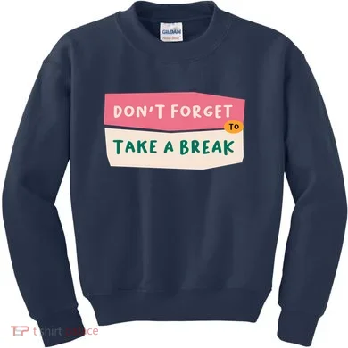 Dont Forget To Take A Break Work Kids Sweatshirt