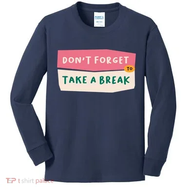 Dont Forget To Take A Break Work Kids Long Sleeve Shirt