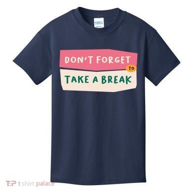 Dont Forget To Take A Break Work Kids T-Shirt