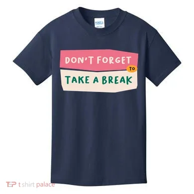 Dont Forget To Take A Break Work Kids T-Shirt