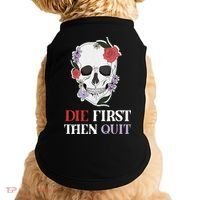 Die First Then Quit Motivational Quote Rose Skull Floral Cool Gift Doggie Tank thumb 0
