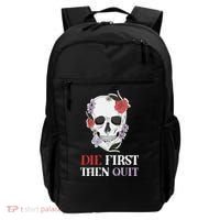 Die First Then Quit Motivational Quote Rose Skull Floral Cool Gift Backpack thumb 0