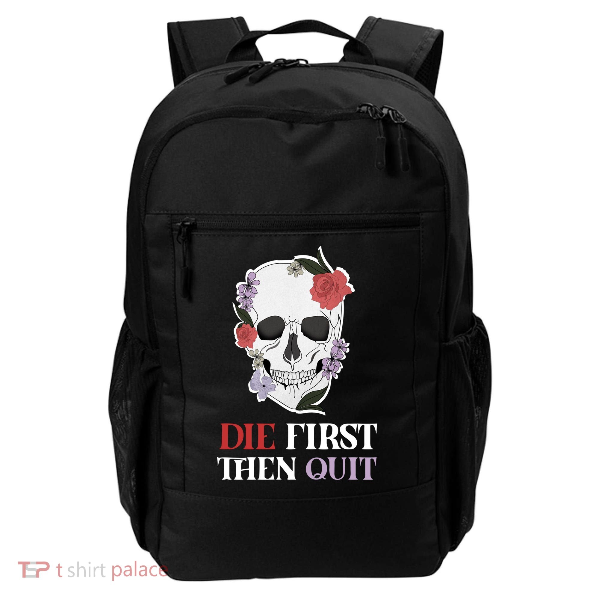 Die First Then Quit Motivational Quote Rose Skull Floral Cool Gift Backpack