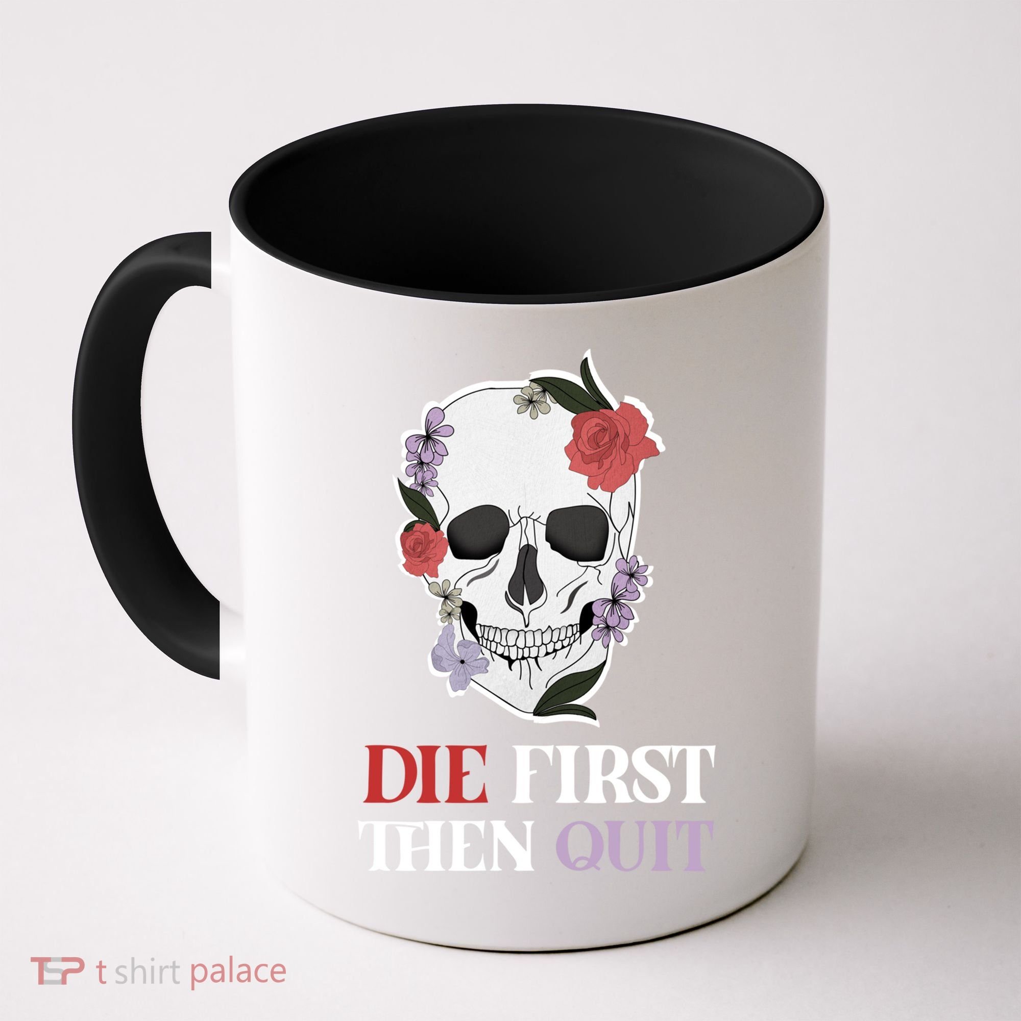 Die First Then Quit Motivational Quote Rose Skull Floral Cool Gift Coffee Mug