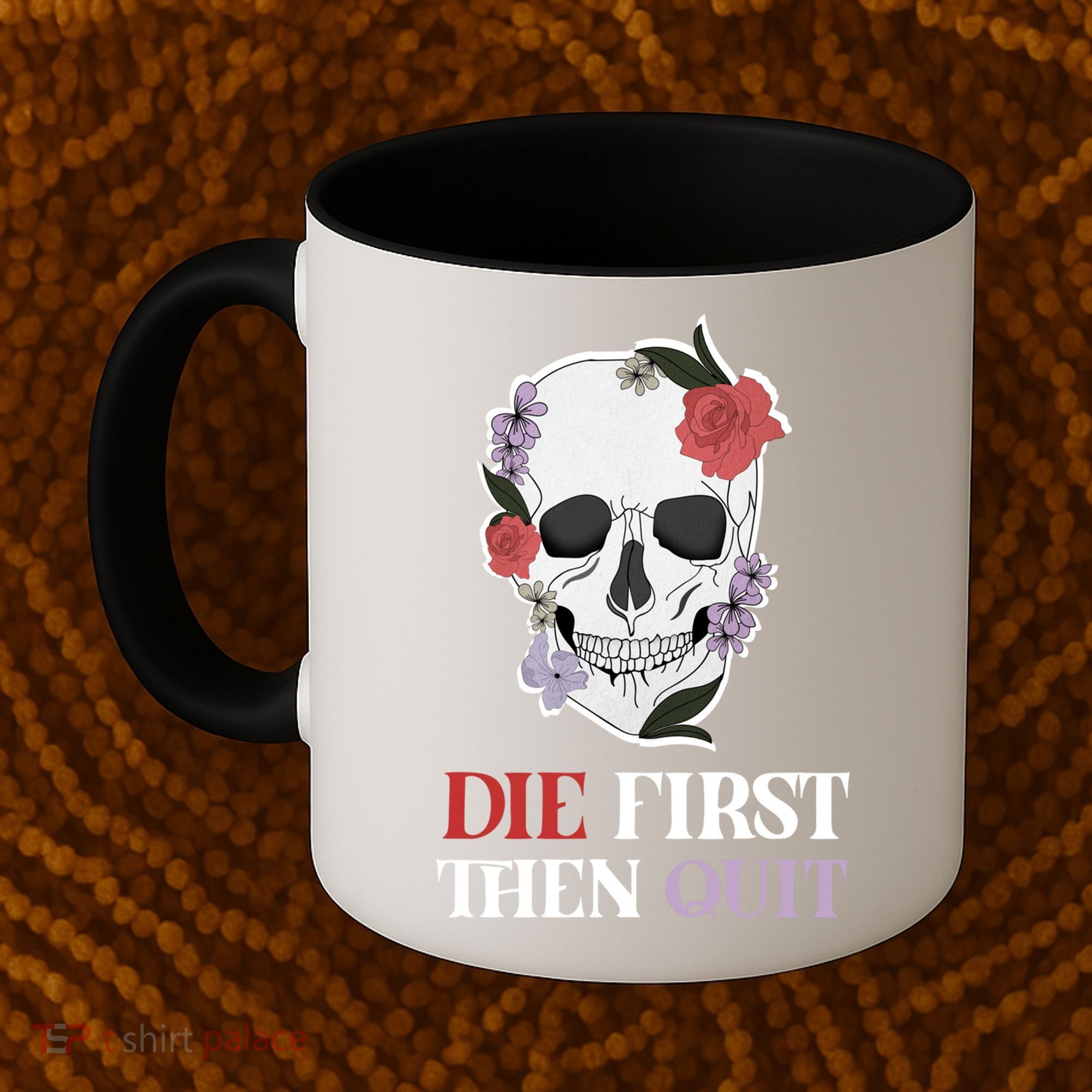 Die First Then Quit Motivational Quote Rose Skull Floral Cool Gift Coffee Mug